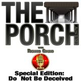 The Porch - Special Edition - Do Not Be Deceived