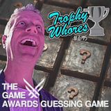 Trophy Whores 695 – The Game Awards Guessing Game