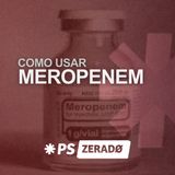 Meropenem na Prática: Quando Usar, Como Prescrever e o que Evitar