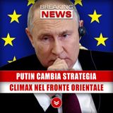 Putin Cambia Strategia: Climax Nel Fronte Orientale!