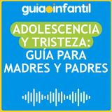 Adolescencia y Tristeza: Guía para Padres y Madres