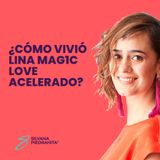 EPISODIO 117_Como vivio Lina MAG1C LOVE ACELERADO