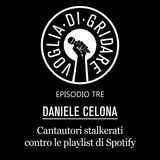 Episodio 3 - "Cantautori stalkerati contro le playlist di Spotify" (Ospite: Daniele Celona)