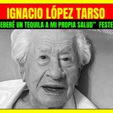 ⭐️ “Beberé un tequila a mi propia salud” IGNACIO LÓPEZ TARSO festeja sus 97 años⭐️