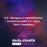 # 2 - Navigare il cambiamento. La formula delle 3 T: Team, Tech, Transition!