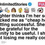 My daughter called me _cheap help_ after getting successful_ so I showed her my worth