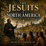The Jesuits in North America (17th Century) | Francis Parkman Jr. Audiobook (Catholic Missions, History & Exploration) Part 1
