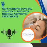 Why Patients Love Dr. Glancey Clinics for Medical Aesthetic Treatments