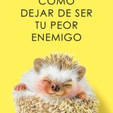 Cómo dejar de ser tu peor enemigo - Alba Cardalda