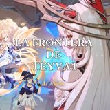 #Episodio 69 : Las fronteras de Teyvat