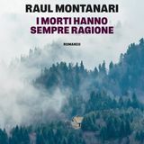 Raul Montanari "I morti hanno sempre ragione"