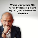 Wojna wstrzymuje FDI, w Pro Progressio pojawił się RED, a w T-Mobile coś nie działa