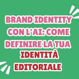 16_Brand identity con l'AI: come definire la tua identità editoriale
