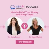 Ep. 27, How to Build Your Airway and Sleep Team!, Dr. Susan Maples