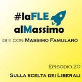 FLEalMassimo  - Episodio 20 - Sulla scelta dei Liberali