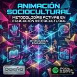 Animación Sociocultural: Metodologías Activas en Educación Intercultural