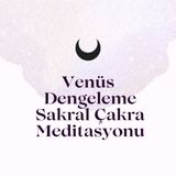 Venüs (Cinsel Çakra) Dengeleme Meditasyonu