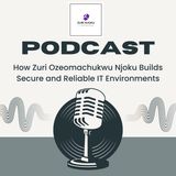 How Zuri Ozeomachukwu Njoku Builds Secure and Reliable IT Environments