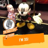 Episode 35: I'm 35!