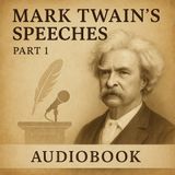 Mark Twain's Speeches (Part 1) – Wit, Wisdom & Humor from the American Icon Section 1