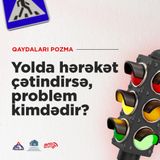 Yolda hərəkət çətindirsə, problem kimdədir?