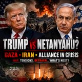 Trump vs Netanyahu? Gaza, Iran & The US-Israel Alliance in Crisis