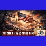 America Has Lost the Plot