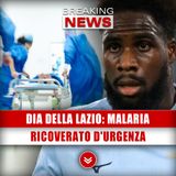 Dia Della Lazio, Malaria: Ricoverato D'Urgenza!