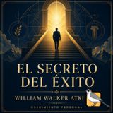 El secreto del éxito - Audiolibro completo (William Walker Atkinson)