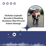 Nicholas Lepinski Reveals 6 Plumbing Decisions That Prevent Future Damage