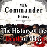 Commander History - The History of the Death of MTG - Part 2