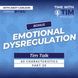 Bonus Tim Talk | 60 Characteristics: Emotional Dysregulation