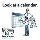 Root Causes 651: Look at a Calendar