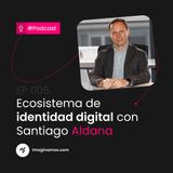 EP 005: Santiago Aldana | SoyYo | Identidad Digital