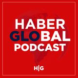 Haber Global Podcast - 10Ekim 2022