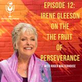 EP13 - Irene Gleeson on the Fruit of Perseverance!