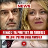 Rinascita Politica In Abruzzo: Giorgia Meloni Primeggia Ancora! 