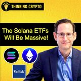The Solana ETFs Will Have a Big Impact on the Crypto Market with VanEck's Matthew Sigel