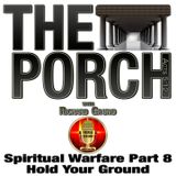The Porch - Spiritual Warfare Part 8– Hold Your Ground