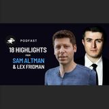 PodFast Summary: 18 Highlights from Sam Altman & Lex Fridman on GPT-4, ChatGPT, and the Future of AI