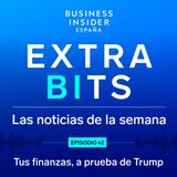 Podcast ExtraBIts: Tus finanzas, a prueba de Trump