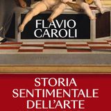 Flavio Caroli "Storia sentimentale dell'arte"