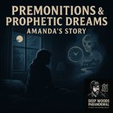 Premonitions & Prophetic Dreams: Amanda’s Story | Deep Woods Paranormal Podcast