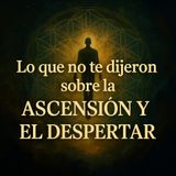 Lo que NADIE te dijo sobre la Ascensión y el Despertar Espiritual | Ep 424