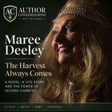 The Harvest Always Comes - Maree Deeley on Love, Life and Never Giving Up