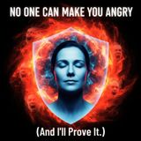 No One Can Make You ANGRY (And I'll Prove It)