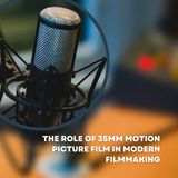 The Role of 35mm Motion Picture Film in Modern Filmmaking