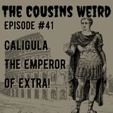 Episode #41 Caligula The Emperor of Extra