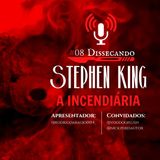 Dissecando Stephen King. Episódio 8. A incendiária.