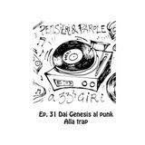 Pensieri e parole a 33 giri: ep.31 Dai Genesis al punk alla trap